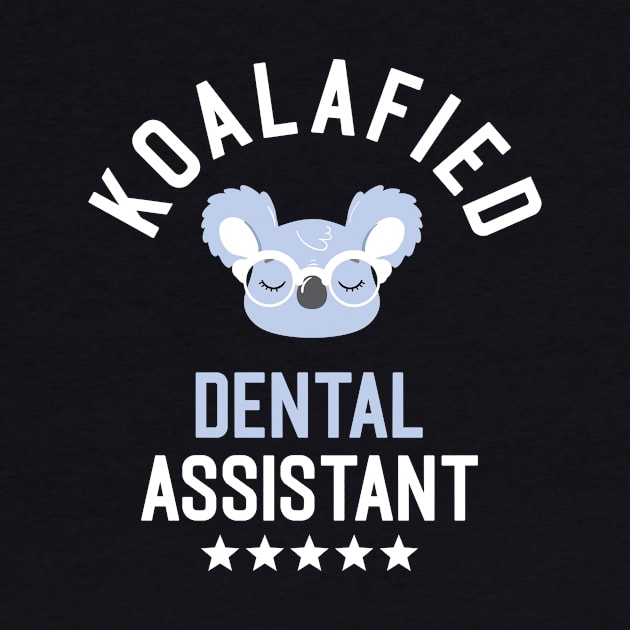 Koalafied Dental Assistant - Funny Gift Idea for Dental Assistants by BetterManufaktur